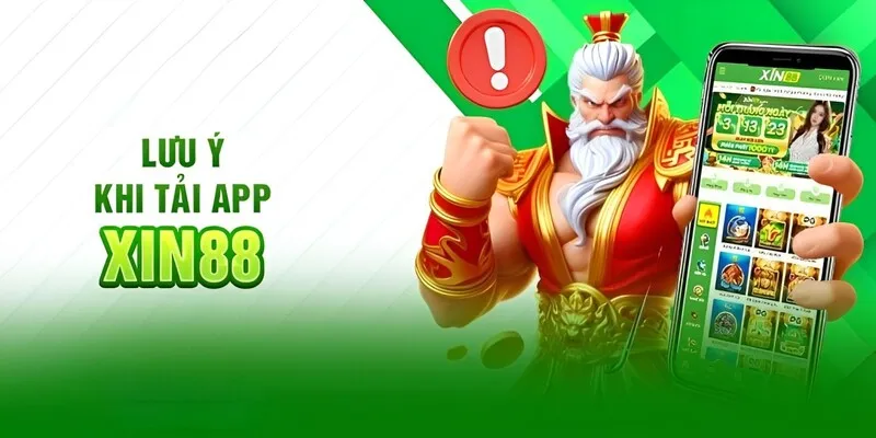 Một số lưu ý quan trọng cần để ý trước khi tải app Xin88